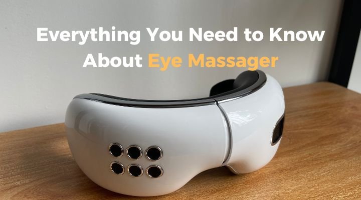 Eye Massager: Everything You Need to Know About